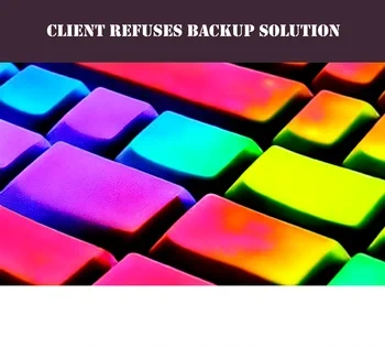 Client Refuses Recommended Backup Solution